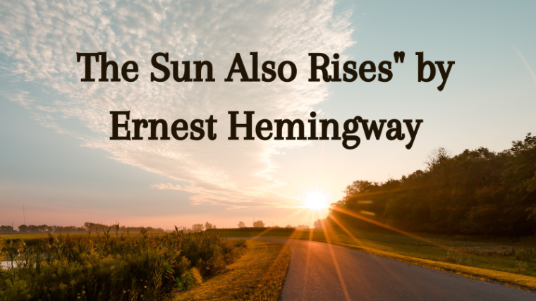 The Sun Also Rises" by Ernest Hemingway