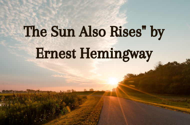 The Sun Also Rises" by Ernest Hemingway