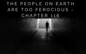 The People on Earth Are Too Ferocious - Chapter 116