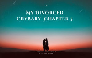 My Divorced Crybaby  Chapter 5