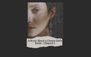 A Story About a Creepy Girl's Smile - Chapter 1