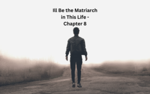 Ill Be the Matriarch in This Life - Chapter 8