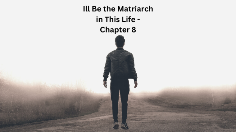 Ill Be the Matriarch in This Life - Chapter 8