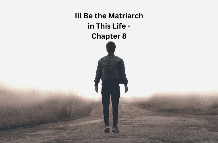 Ill Be the Matriarch in This Life - Chapter 8