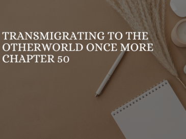 Transmigrating to the Otherworld Once More Chapter 50