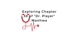 Exploring Chapter 38 of "Dr. Player" Manhwa